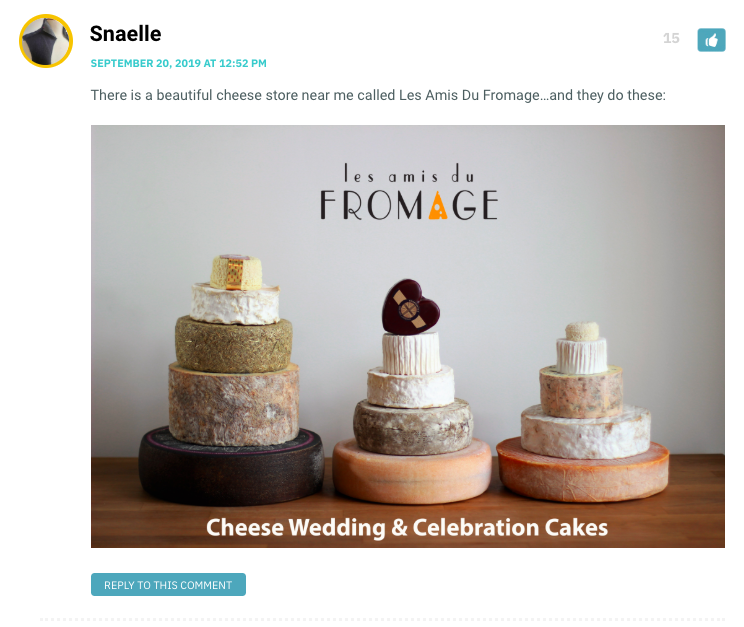 Snaelle: Beautiful picture of cheeses stacked liked wedding cakes / Vanessa: This is a sext.