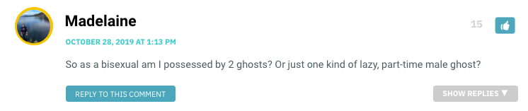 So as a bisexual am I possessed by 2 ghosts? Or just one kind of lazy, part-time male ghost?