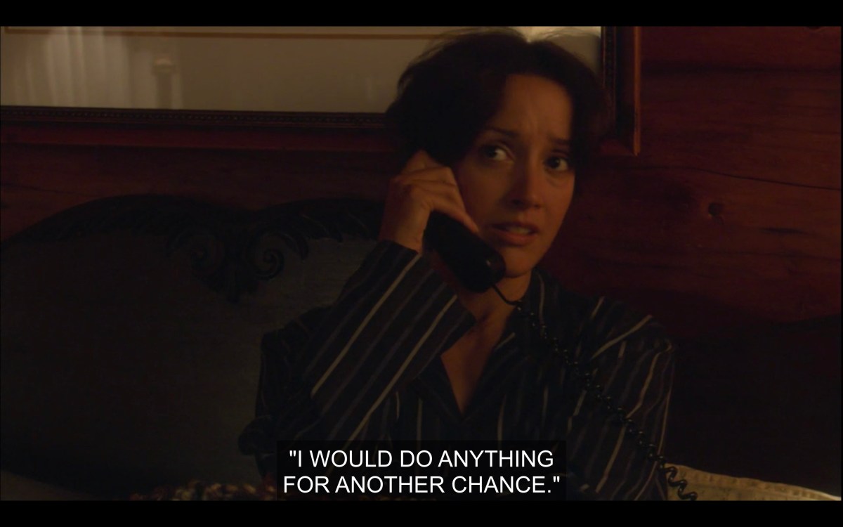 Bette looks concerned and is holding a black landline phone to her ear. Through the phone, Tina says, "I would do anything for another chance."