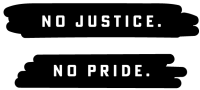 no justice. no pride.