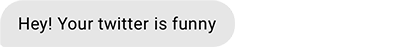 Hey! Your twitter is funny