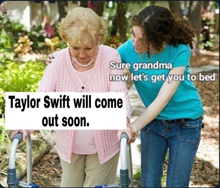a meme with an older woman on instagram saying "Taylor Swift will come out soon" and a younger person basically saying "of course grandma"