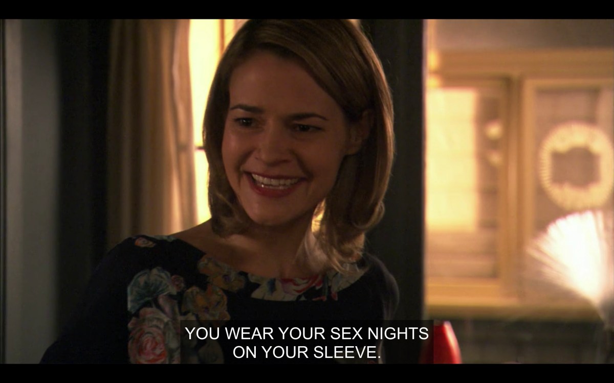 Alice at Shane's house, tells Shane "you wewar your sex nights on your sleeve"