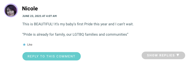 This is BEAUTIFUL! It’s my baby’s first Pride this year and I can’t wait. “Pride is already for family, our LGTBQ families and communities