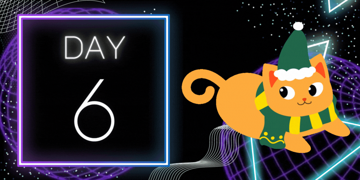 glowing white text reading "Day 6" stands out against a dark cyber spacey background. to the right is a cartoon gif of a cat in a winter hat and scarf