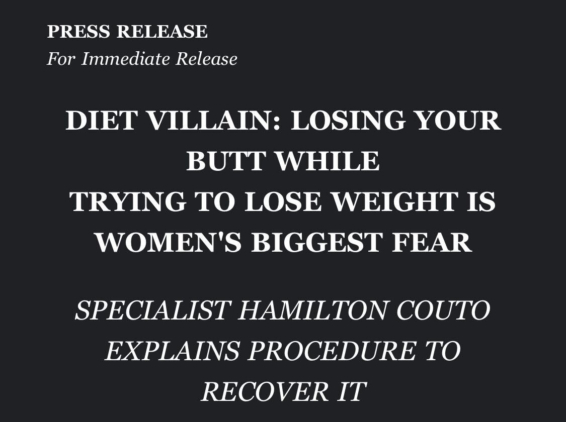 press release: for immediate release
diet villain: losing your butt while trying to lose weight is women's biggest fear. specialist hamilton couto explains procedure to recover it.