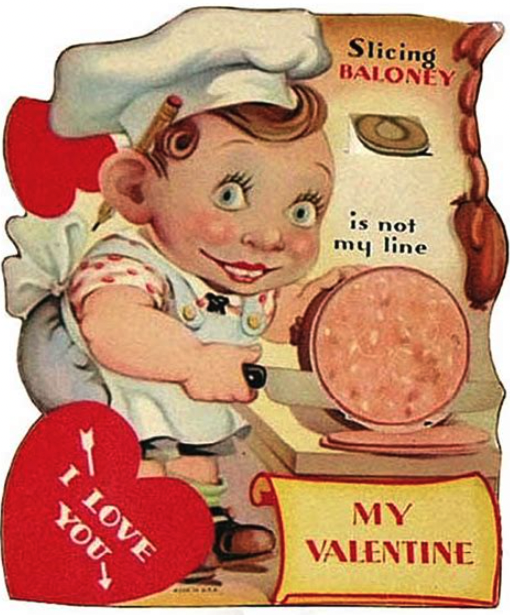 a wide eyed disturbingly soulless looking child dressed as a butcher stares at you while slicing through a giant meat log. the words say "slicing baloney is not my line. i love you my valentine."