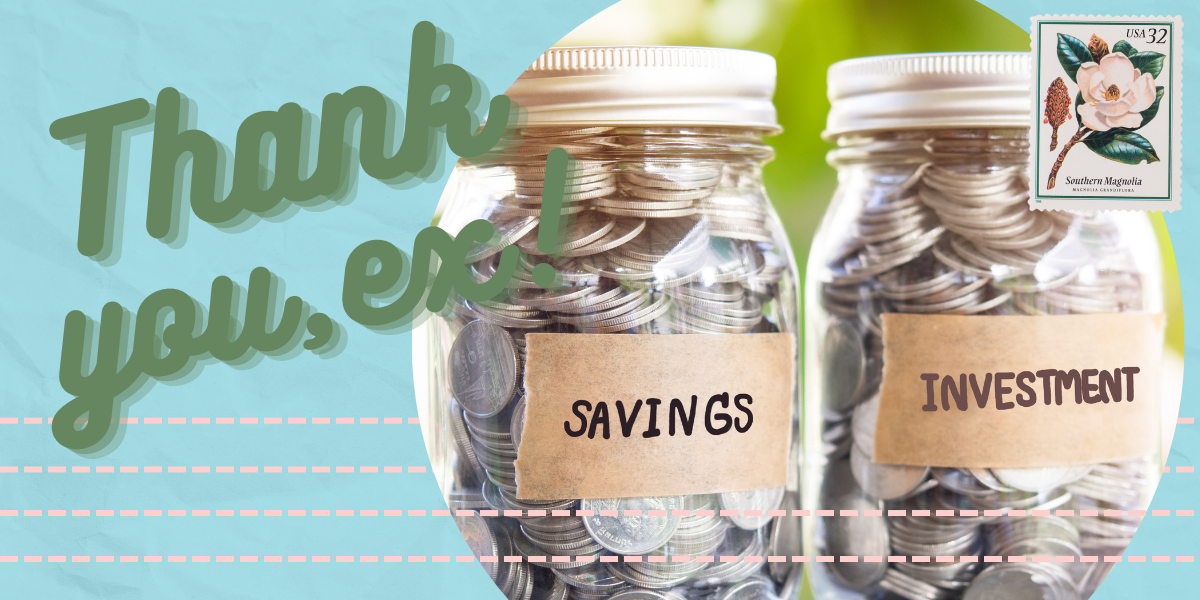a postcard-like image of two jars of coins reading SAVINGS and INVESTMENT with a stamp of a pink flower and the text THANK YOU, EX!